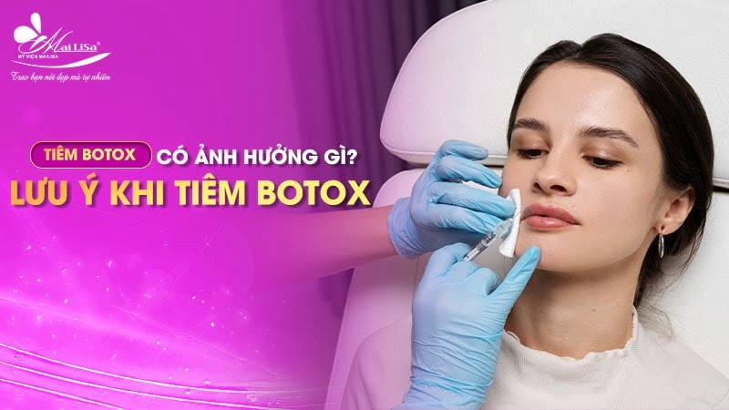 Tiêm botox có ảnh hưởng gì không